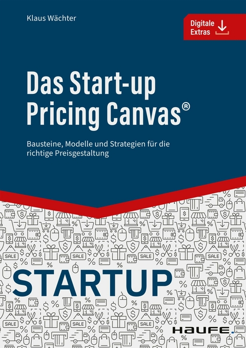 Das Start-up Pricing Canvas&reg; - Klaus W&auml;chter