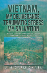 Vietnam, My Deliverance; Traumatic Stress, My Salvation - Jim Carmichael