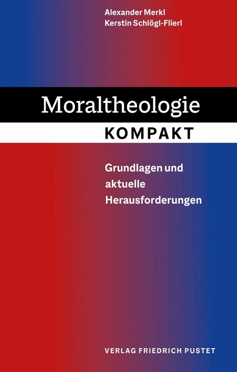 Moraltheologie kompakt - Alexander Merkl, Kerstin Schl&ouml;gl-Flierl