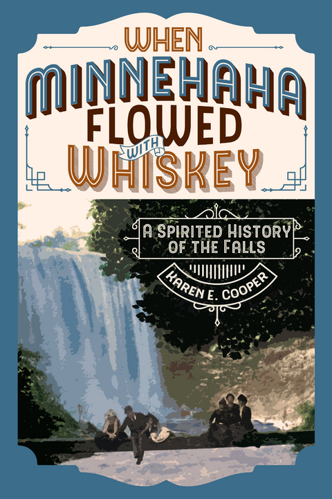 When Minnehaha Flowed with Whiskey - Karen E. Cooper