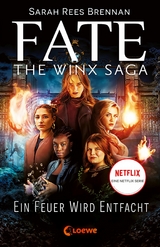 Fate - The Winx Saga (Band 2) - Ein Feuer wird entfacht - Sarah Rees Brennan