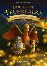 Der letzte Feuerfalke und der geheimnivolle See (Band 4) - Katrina Charman