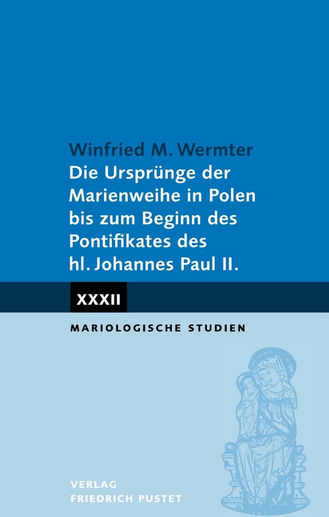 Die Urspr&uuml;nge der Marienweihe in Polen bis zum Beginn des - Winfried M. Wermter