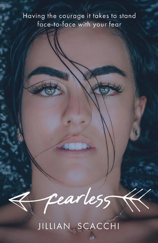 Fearless : Having the courage it takes to stand face-to-face with your fear