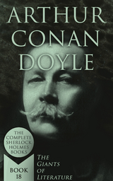 Arthur Conan Doyle: The Complete Sherlock Holmes Books (The Giants of Literature - Book 18) - Arthur Conan Doyle