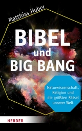 Bibel und Big Bang -  Matthias Huber