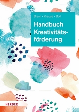 Handbuch Kreativit&auml;tsf&ouml;rderung -  Daniela Braun,  Sascha Krause,  Astrid Boll