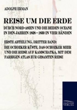 Reise um die Erde durch Nord-Asien und die beiden Oceane in den Jahren 1828 bis 1830 in vier B&auml;nden - Adolph Erman