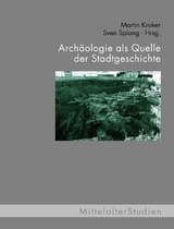 Arch&auml;ologie als Quelle der Stadtgeschichte - Martin Kroker, Birgit Mecke, Andrea Bulla, Marianne Moser, Ralf Otte, Nicole Kr&ouml;ger-K&ouml;b, Sven Spiong, Bernd Steinbring, Eva Manz, Guido M. Berndt