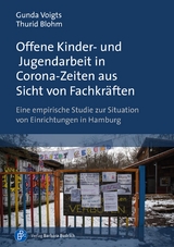 Offene Kinder- und Jugendarbeit in Corona-Zeiten aus Sicht von Fachkr&auml;ften - Gunda Voigts, Thurid Blohm