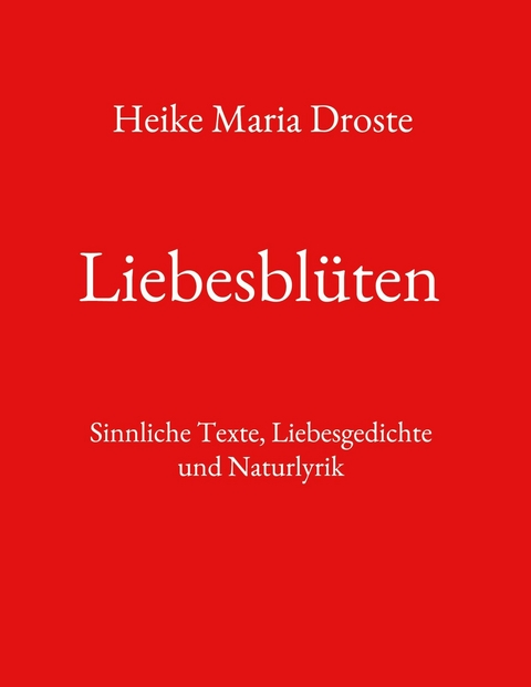 Liebesbl&uuml;ten - Heike Maria Droste