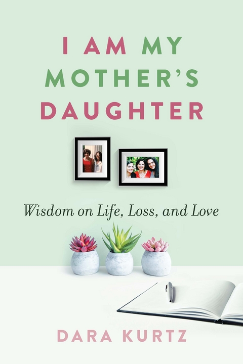 I Am My Mother&rsquo;s Daughter - Dara Kurtz