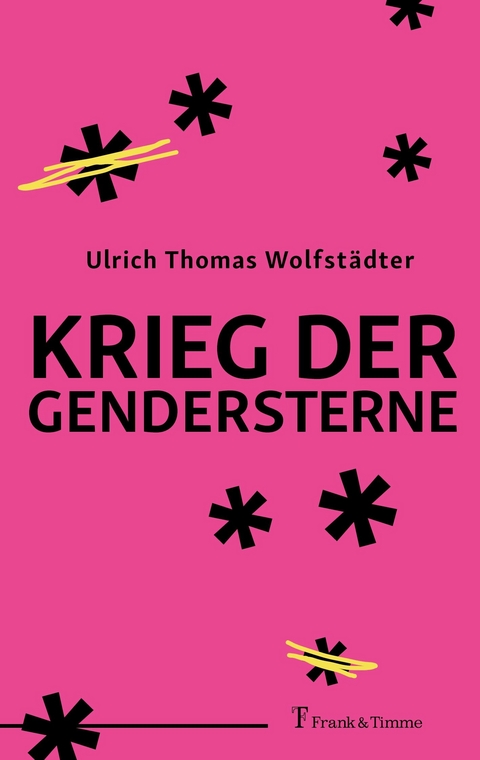 Krieg der Gendersterne -  Ulrich Thomas Wolfst&auml;dter