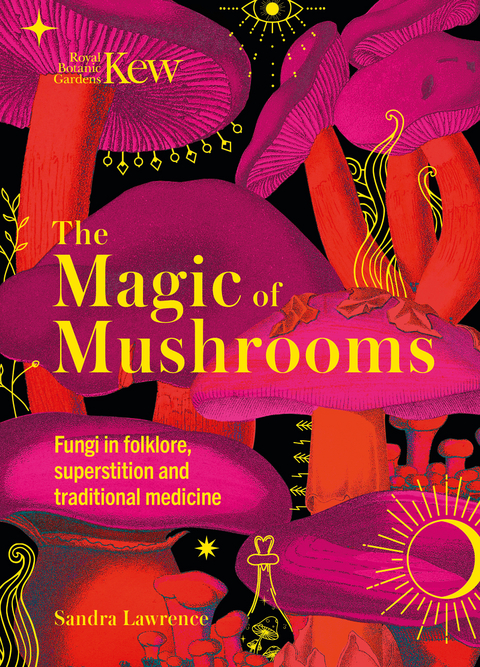 Magic of Mushrooms -  Sandra Lawrence,  Kew Royal Botanic Gardens