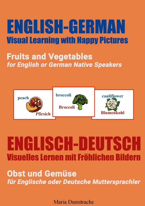 Fruits and Vegetables for English or German Native Speakers, Obst und Gem&uuml;se f&uuml;r Englische oder Deutsche Muttersprachler - Maria Dumitrache