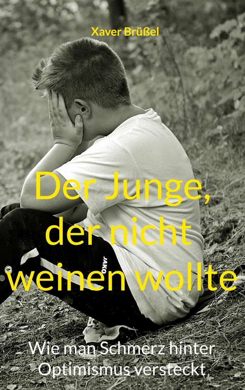 Der Junge, der nicht weinen wollte - Xaver Br&uuml;&szlig;el
