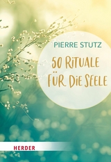50 Rituale f&uuml;r die Seele - Pierre Stutz