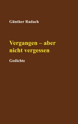 Vergangen - aber nicht vergessen - G&uuml;nther Radach