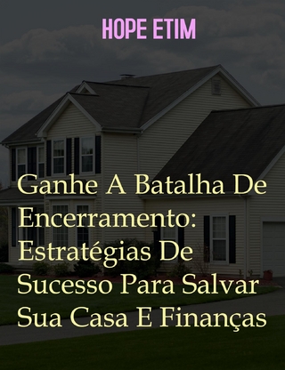 Ganhe A Batalha De Encerramento: Estratégias De Sucesso Para Salvar Sua Casa e Finanças