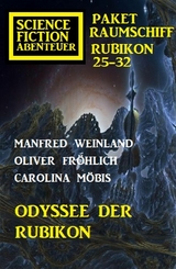 Odyssee der Rubikon: Science Fiction Abenteuer Paket Raumschiff Rubikon 25-32 - Manfred Weinland, Carolina M&ouml;bis, Oliver Fr&ouml;hlich