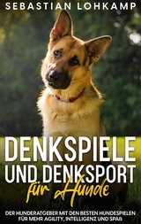 Denkspiele und Denksport f&uuml;r Hunde - Sebastian Lohkamp