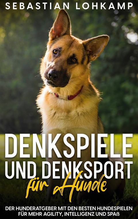 Denkspiele und Denksport f&uuml;r Hunde - Sebastian Lohkamp