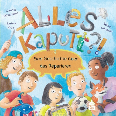 Alles kaputt?! -  Claudia Schomaker,  Larissa Arps