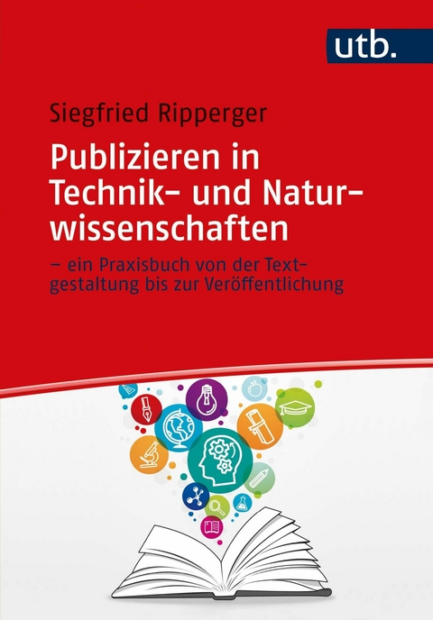 Publizieren in Technik- und Naturwissenschaften &ndash; ein Praxisbuch von der Textgestaltung bis zur Ver&ouml;ffentlichung - Siegfried Ripperger