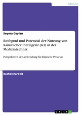 Reifegrad und Potenzial der Nutzung von K&uuml;nstlicher Intelligenz (KI) in der Medizintechnik - Seyma Ceylan
