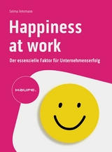 Happiness at Work &ndash; Der essenzielle Faktor f&uuml;r Unternehmenserfolg - Selma Fehrmann