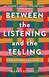 Between the Listening and the Telling -  Yaconelli Mark Yaconelli