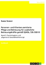 Personen- und Klienten-zentrierte Pflege und Betreuung (Zusatzqualifizierung f&uuml;r Pr&auml;senz- und Betreuungskr&auml;fte gem&auml;&szlig; &sect;&sect;43b, 53b SGB XI) - Sabine Schmidt