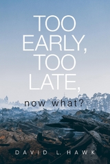 Too Early, Too Late, Now What? - David L. Hawk