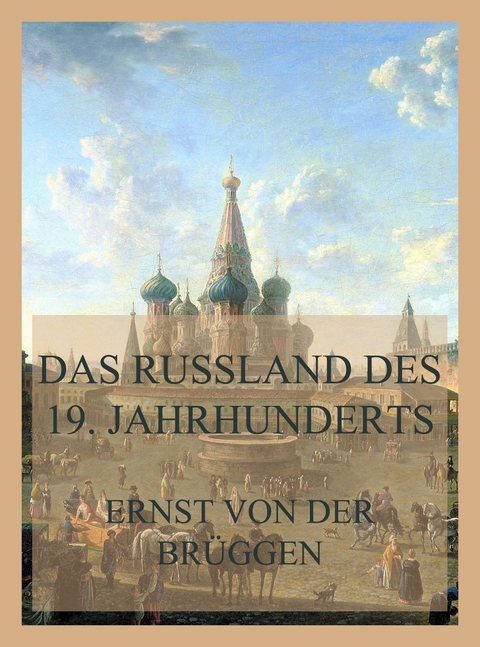 Das Russland des 19. Jahrhunderts - Ernst von der Br&uuml;ggen