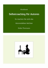 Workbook: Selbstcoaching f&uuml;r Autoren -  Heike Thormann