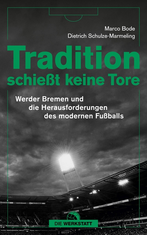 Tradition schie&szlig;t keine Tore - Marco Bode, Dietrich Schulze-Marmeling