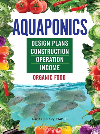 Aquaponics Design Plans, Construction, Operation, and Income