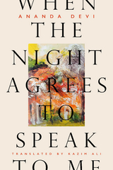 When the Night Agrees to Speak to Me - Ananda Devi