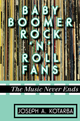 Baby Boomer Rock 'n' Roll Fans -  Joseph A. Kotarba