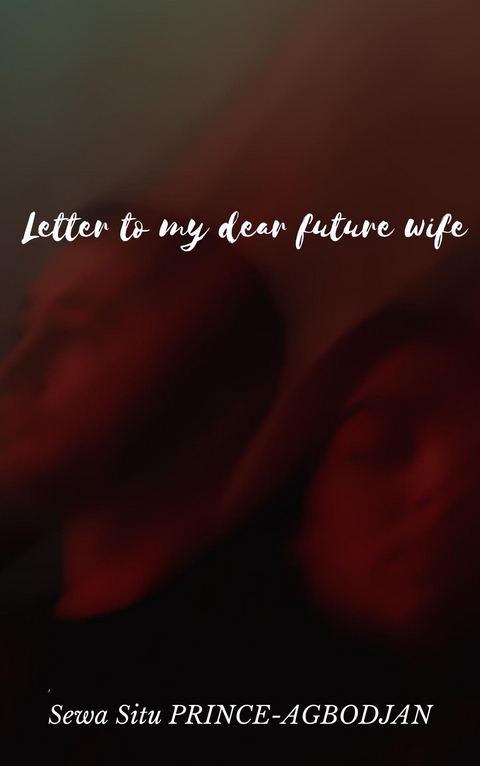 Letter to my dear future wife - Sewa Situ  PRINCE-AGBODJAN