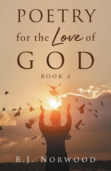 Poetry for the Love of God Book 4 - B.J. Norwood
