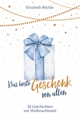 Das beste Geschenk von allen - Elisabeth B&uuml;chle