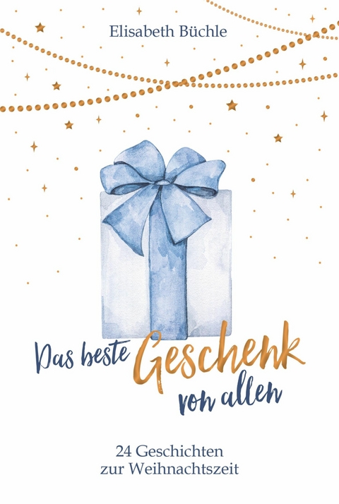 Das beste Geschenk von allen - Elisabeth B&uuml;chle
