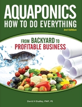 Aquaponics How to do Everything from Backyard to Profitable Business - David H Dudley