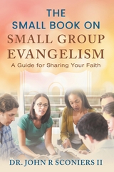 The Small Book on Small Group Evangelism - John R Sconiers