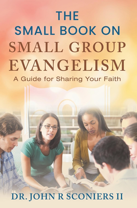 The Small Book on Small Group Evangelism - John R Sconiers