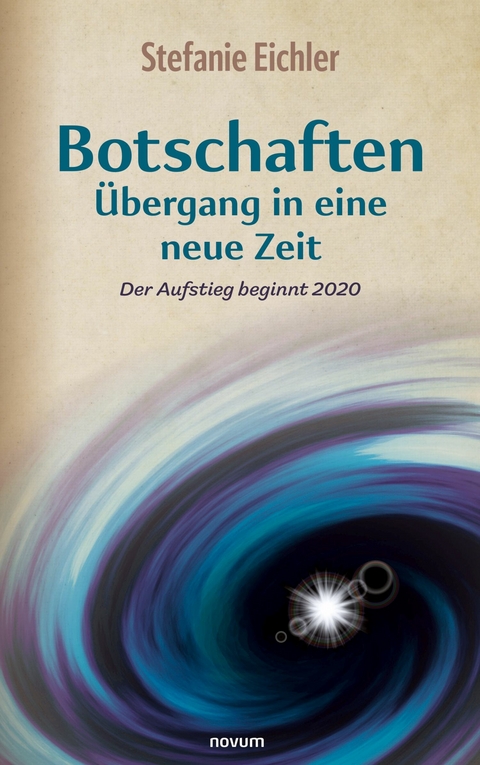 Botschaften &ndash; &Uuml;bergang in eine neue Zeit - Stefanie Eichler