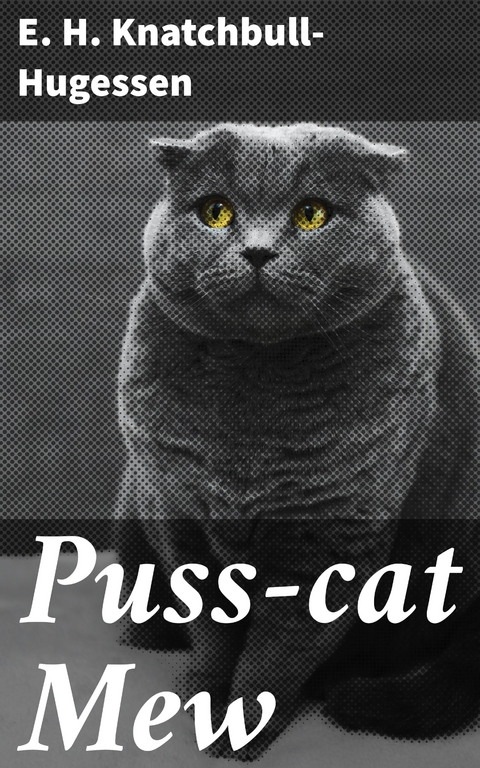 Puss-cat Mew - E. H. Knatchbull-Hugessen