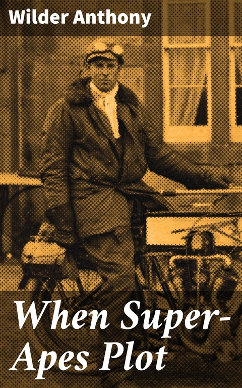 When Super-Apes Plot - Wilder Anthony