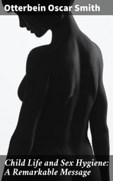 Child Life and Sex Hygiene: A Remarkable Message - Otterbein Oscar Smith